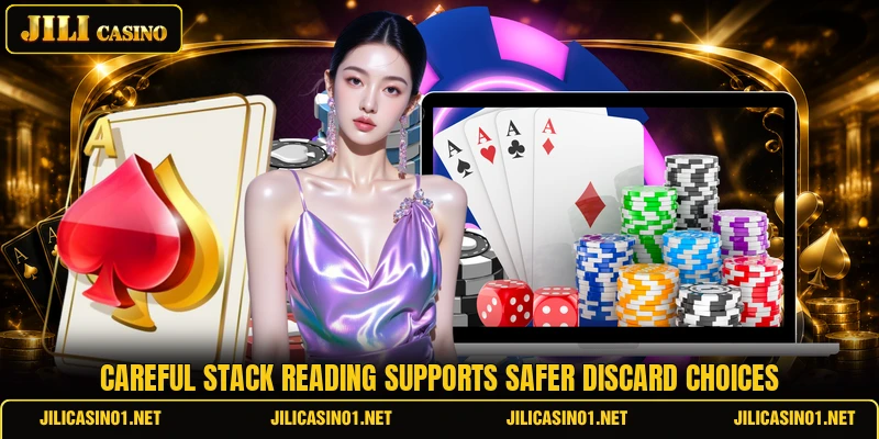 Careful stack reading supports safer discard choices Careful stack reading supports safer discard choices