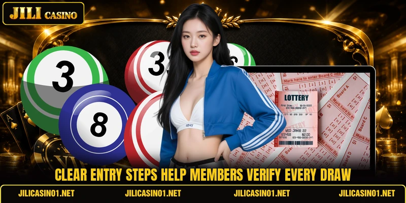 Clear entry steps help members verify every draw Clear entry steps help members verify every draw