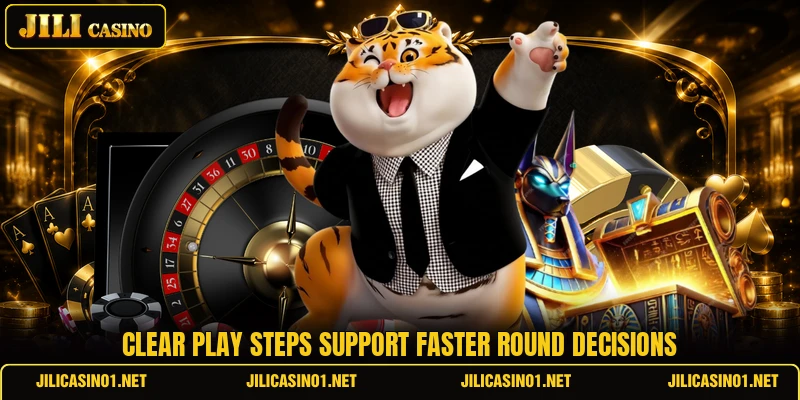Clear play steps support faster round decisions