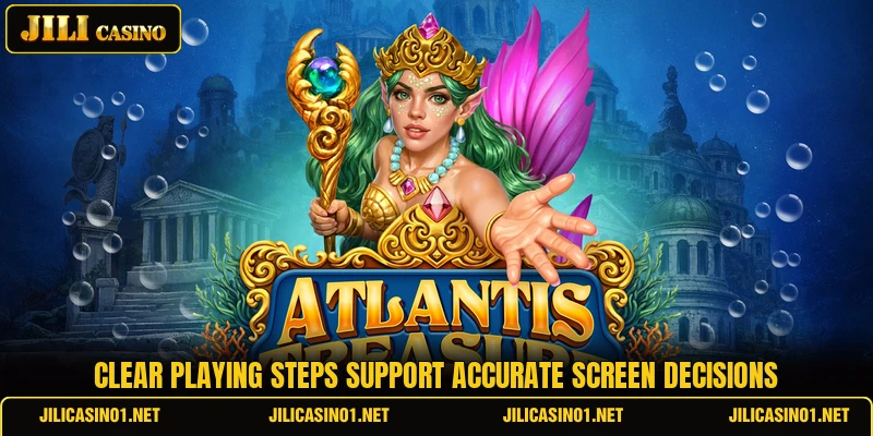 Clear playing steps support accurate screen decisions Clear playing steps support accurate screen decisions
