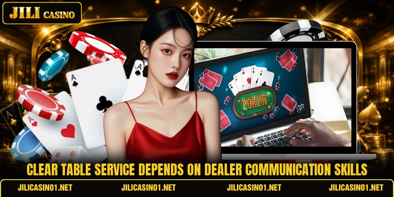 Clear table service depends on dealer communication skills Clear table service depends on dealer communication skills