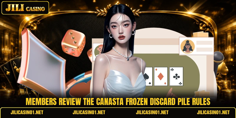Members review the canasta frozen discard pile rules Members review the canasta frozen discard pile rules