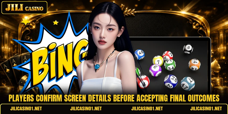 Players confirm screen details before accepting final outcomes Players confirm screen details before accepting final outcomes