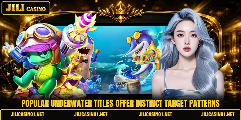 Popular underwater titles offer distinct target patterns Popular underwater titles offer distinct target patterns