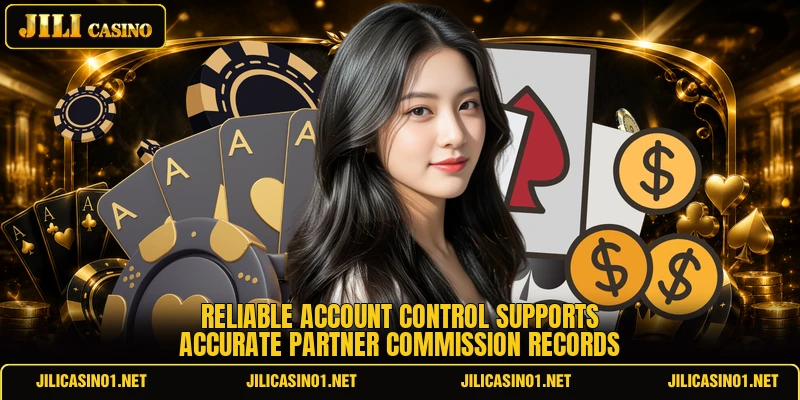 Reliable account control supports accurate partner commission records Reliable account control supports accurate partner commission records